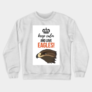 Keep Calm And Love Eagles! Crewneck Sweatshirt